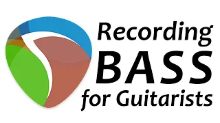 Recording Bass for Guitarists