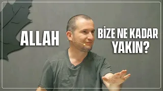 Allah bize ne kadar yakın? / Kerem Önder