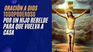 ✝Oración a DIOS POR 🛐 UN HIJO REBELDE para 🛐 que VUELVA A CASA