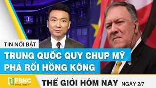 Tin thế giới nổi bật 2/7/2020 | Trung Quốc quy chụp Bộ trưởng Ngoại giao Mỹ phá rối Hồng Kông | FBNC