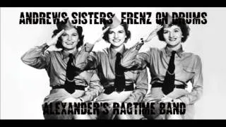 Andrews Sisters featuring Frenz on Drums: Alexander's Ragtime Band