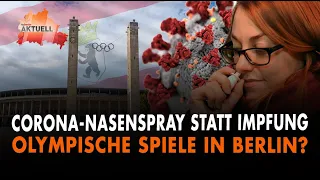 Corona Nasenspray statt Impfung | Olympische Spiele in Berlin?