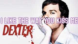 dexter/🎵like the way you kiss me🎵