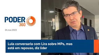 Lula conversaria com Lira sobre MPs, mas está em repouso, diz líder