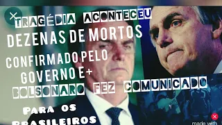 ACONTECEU AGORA DEZENAS DE MORTOS GOVERNO CONFIRMA e+PRESIDENTE BOLSONARO EM COMUNICADO HOJE