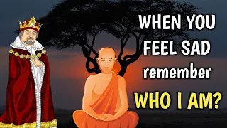 WHENEVER YOU FEEL SAD JUST REMEMBER WHO YOU ARE | WHO I AM | Buddhist story |