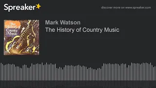 The History of Country Music (part 2 of 3, made with Spreaker)