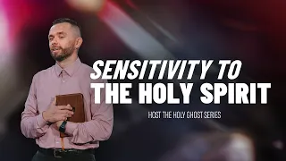 Sensitivity to the Holy Spirit // Host The Holy Ghost (Part 2)