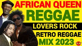 Reggae Mix 2023, Reggae Lovers Rock Retro Reggae Mix (African Queen) Romie Fame, Dj Jason