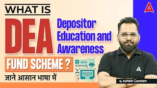 What is Depositor Education and Awareness (DEA) Fund Scheme? By Ashish Gautam