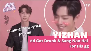 [YiZhan] dd Got Drunk & Sang "Nan Hai" for his gg | dd Change the Lyrics