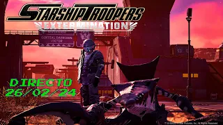 Directo 26/02/2024 - El servicio garantiza la Ciudadania (Starship Troopers: Extermination)