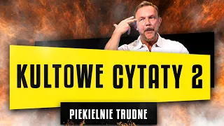 KULTOWE CYTATY 2 * PIEKIELNIE TRUDNE*