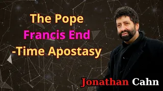 The Pope Francis End-Time Apostasy | Jonathan Cahn Message