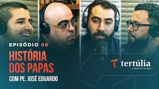 HISTÓRIA DOS PAPAS, com Padre José Eduardo - Tertúlia Podcast #06