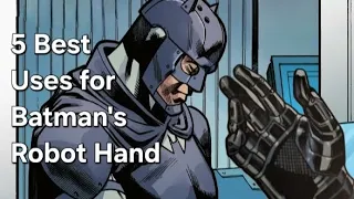 5 Best Uses for Batman's Robot Hand