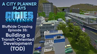 A City Planner Plays Cities Skylines: Ep 35 - Building a Transit-Oriented Development (TOD)