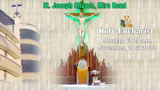 Live Holy Eucharist at 6.15 a.m., Monday, November 21st, 2022;  St. Joseph Church, Mira Road