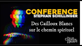 Conférence Stephan Schillinger - Cailloux blancs sur le chemin spirituel