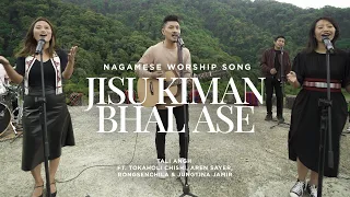 Jisu Kiman Bhal Ase | Nagamese Worship Song | Tali Angh ft.Tokaholi, Aren S, Jungtina & Rongsenchila