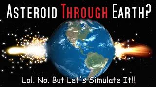 Smashing An Asteroid All The Way Through Planet Earth!