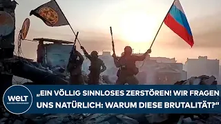 PUTINS KRIEG: "Ein völlig sinnloses Zerstören! Wir fragen uns natürlich: Warum diese Brutalität?"