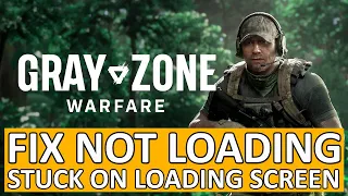 Fix Gray Zone Warfare Stuck On Loading Screen On PC | Fix Gray Zone Warfare Not Loading