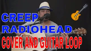 CREEP BY RADIOHEAD COVER AND GUITAR LOOP