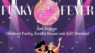 Eric Kupper - Oldskool Funky, Soulful House mix (LSC Remixx)