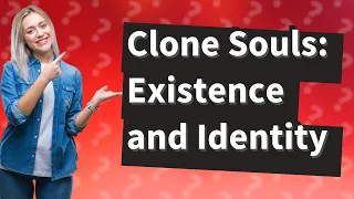 Can a human clone have a soul?