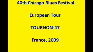 40th Chicago Blues Festival -  European Tour, TOURNON-47; France. 2009