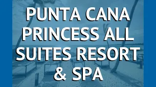 PUNTA CANA PRINCESS ALL SUITES RESORT & SPA 5 – ПУНТА КАНА ПРИНЦЕСС ОЛ СУИТЕС РЕЗОРТ ЭНД СПА 5 обзор