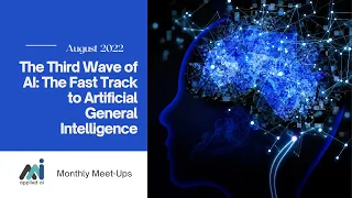 The Third Wave of AI | The Fast Track to Artificial General Intelligence / Applied AI Virtual Meetup