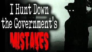 "I Hunt Down the Government's Mistakes" [COMPLETE] | CreepyPasta Storytime