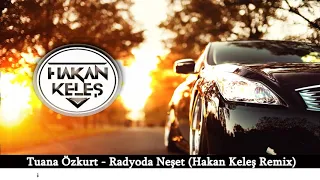 Tuana Özkurt - Radyoda Neşet (Hakan Keleş Remix)