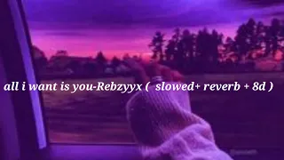 all i want is you - Rebzyyz ( slowed + reverb + 8d )