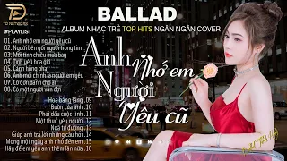 Nghe 1 Lần Bạn Sẽ Không Hối Hận - ANH NHỚ EM NGƯỜI YÊU CŨ NGÂN NGÂN COVER - 26 - 9 Nhạc Trẻ Hay Nhất