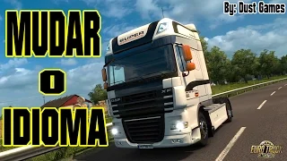 COMO MUDAR O IDIOMA ( TRADUÇÃO ) DO EURO TRUCK SIMULATOR 2 - By: Dust Games