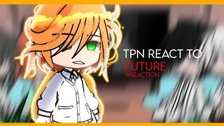 || TPN REACT TO FUTURE || 𝘍𝘛. 𝘛𝘗𝘕 || 𝗧𝗛𝗘 𝗣𝗥𝗢𝗠𝗜𝗦𝗘 𝗡𝗘𝗩𝗘𝗥𝗟𝗔𝗡𝗗 ||