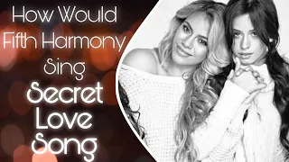 How Would Fifth Harmony (ft One Direction) Sing Secret Love Song by Little Mix