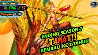 Akhir Perjalanan Xi Xing Ji Season 7 | Episode 100 TAMAT ‼️