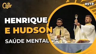 HENRIQUE E HUDSON - SAÚDE MENTAL | PODCRER #018