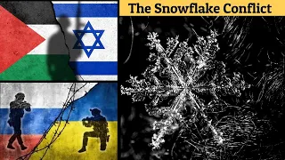 The Snowflake Conflict: Ukraine/Russia & Israel/Hamas