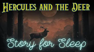 🦌 A Relaxing Sleepy Story | Hercules and the Deer | Storytelling and Calm Music