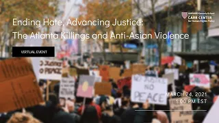 Ending Hate, Advancing Justice: The Atlanta Killings and Anti-Asian Violence