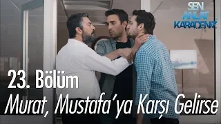 Murat, Mustafa'ya karşı gelirse - Sen Anlat Karadeniz 23. Bölüm