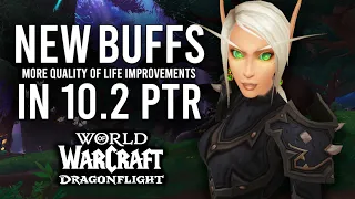 More Class BUFFS! Improvements And Quality Of Life Changes In Patch 10.2 Of Dragonflight PTR!