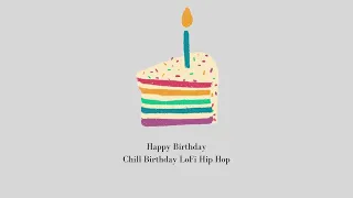 5. Chill LoFi Hip Hop - It´s your BIRTHDAY and you´re Felling HAPPY!