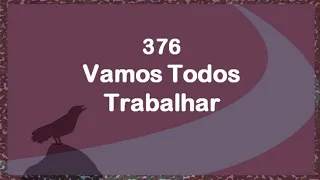 Harpa Cristã 376 - Vamos Todos Trabalhar