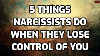 5 Things Narcissists Do When They LOSE CONTROL Of You [RAW]